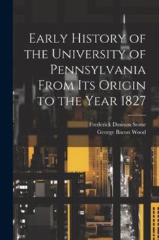 Paperback Early History of the University of Pennsylvania From Its Origin to the Year 1827 Book