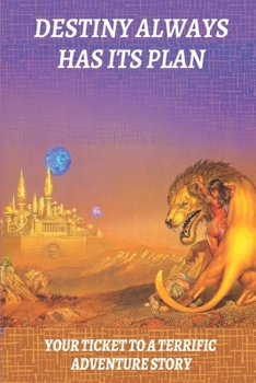 Destiny Always Has Its Plan: Your Ticket To A Terrific Adventure Story: Science Fantasy Books