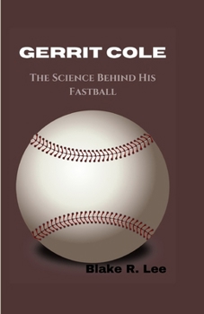 Gerrit Cole: The Science Behind His Fastball