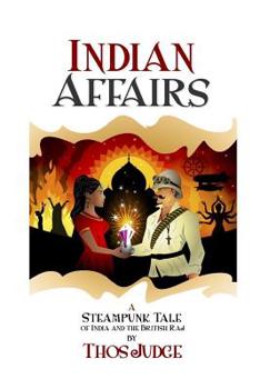 Paperback Indian Affairs: A Steampunk Tale Of India And The British Raj Book
