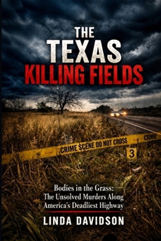Paperback The Texas Killing Fields: Bodies in the Grass: The Unsolved Murders Along America’s Deadliest Highway Book