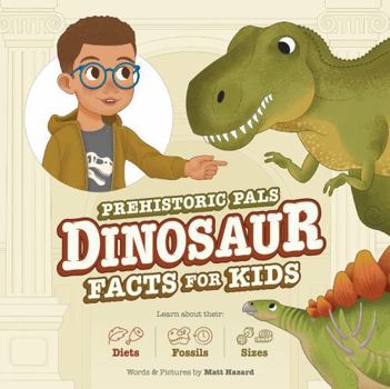 Prehistoric Pals Dinosaur Facts For Kids: For Five to Eight-Year-Old Kids to Learn About Dinosaurs, Fossils, and Paleontology