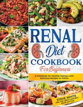 Paperback Renal Diet Cookbook for Beginners: A Cookbook for Healthy Kidneys with Delicious Recipies to Follow Book