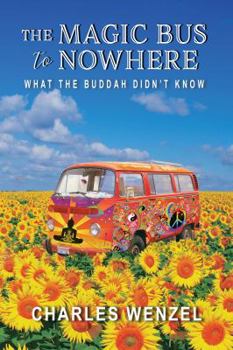 Paperback The Magic Bus to Nowhere: What the Buddha Didn't Know Book