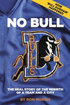 Paperback No Bull: The Real Story of the Durham Bulls and the Rebirth of a Team and a City Book