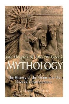 Paperback The Origins of Ancient Greek Mythology: The History of the Titans and the Greeks' Creation Story Book