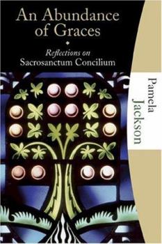 Paperback An Abundance of Graces: Reflections on Sacrosanctum Concilium Book