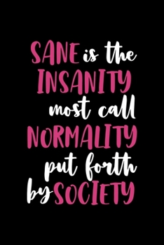 Sane Is Insanity Most Call Normality Put Forth By Society: Notebook Journal Composition Blank Lined Diary Notepad 120 Pages Paperback Black Solid Texture Sanity