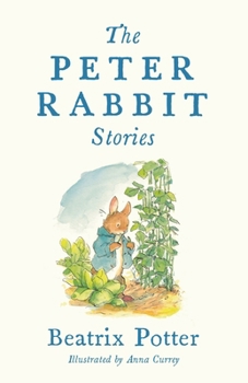 The Peter Rabbit Stories: Illustrated by Anna Currey
