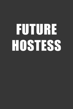 Paperback Future Hostess Notebook: Lined Journal, 120 Pages, 6 x 9, Affordable Gift For Student, Future Dream Job Journal Matte Finish Book
