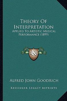 Paperback Theory Of Interpretation: Applied To Artistic Musical Performance (1899) Book