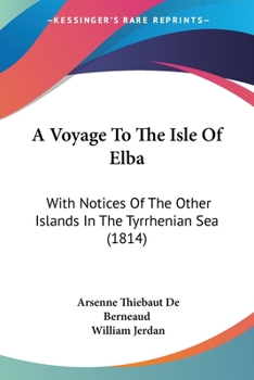 Paperback A Voyage To The Isle Of Elba: With Notices Of The Other Islands In The Tyrrhenian Sea (1814) Book