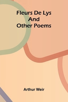 Fleurs De Lys, and Other Poems: Reflections of Beauty and Emotion: A Collection of Evocative Poetry