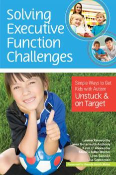 Paperback Solving Executive Function Challenges: Simple Ways to Get Kids with Autism Unstuck and on Target Book