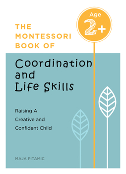 Paperback The Montessori Book of Coordination and Life Skills: Raising a Creative and Confident Child Book