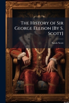 The History of Sir George Ellison [By S. Scott]