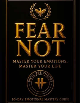 Paperback Fear Not: Master Your Emotions, Master Your Life : 90 Day Emotional Mastery Guide Book