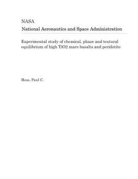 Paperback Experimental Study of Chemical, Phase and Textural Equilibrium of High Tio2 Mare Basalts and Peridotite Book