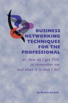 Paperback Business Networking Techniques for the Professional or, how do I get YOU to remember me and what it is that I do? Book
