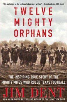 Hardcover Twelve Mighty Orphans: The Inspiring True Story of the Mighty Mites Who Ruled Texas Football Book