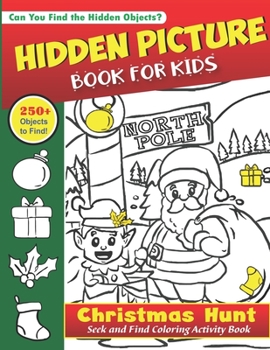 Hidden Picture Book for Kids, Christmas Hunt Seek And Find Coloring Activity Book: A Creative Christmas activity books for children, Hide And Seek ... ... and Preschoolers - Can You Spy Them All?