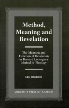 Hardcover Method, Meaning and Revelation: The Meaning and Function of Revelation in Bernard Lonergan's Method in Theology Book