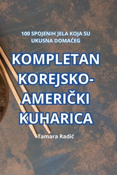 Paperback Kompletan Korejsko-Ameri&#268;ki Kuharica [Croatian] Book