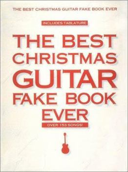 Paperback The Best Christmas Guitar Fake Book Ever 3rd Edition 150 Holiday Songs with Chords, Lyrics, and Tablature Easy to Medium Difficulty Christmas Songbook Book