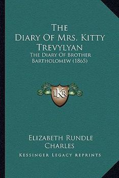 Paperback The Diary Of Mrs. Kitty Trevylyan: The Diary Of Brother Bartholomew (1865) Book