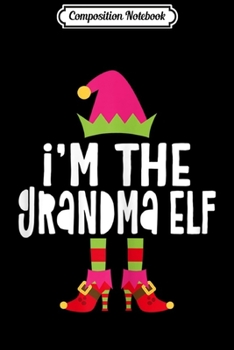 Composition Notebook: Womens I'm The Grandma Elf Matching Christmas Costume  Journal/Notebook Blank Lined Ruled 6x9 100 Pages