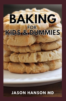 Paperback Baking for Kids & Dummies: The Complete And Essential Guide To Baking For Kids And Dummies Book
