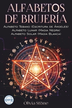 Paperback Alfabetos de Brujería: Alfabeto Tebano (Escritura de Ángeles) Alfabeto Lunar (Magia Negra) Alfabeto Solar (Magia Blanca) [Spanish] Book