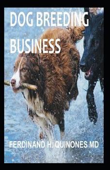DOG BREEDING BUSINESS: Everything You Need To Know About Making Big Cash Doing Dog Breeding Business