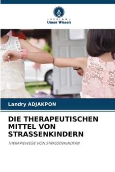 DIE THERAPEUTISCHEN MITTEL VON STRASSENKINDERN: THERAPIEWEGE VON STRASSENKINDERN
