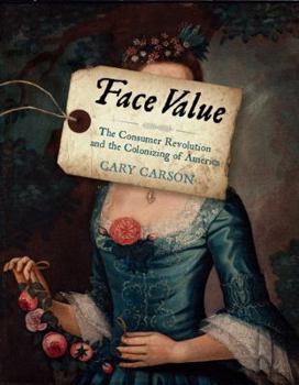 Hardcover Face Value: The Consumer Revolution and the Colonizing of America Book