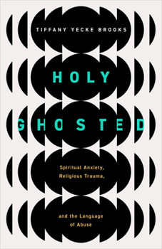 Paperback Holy Ghosted: Spiritual Anxiety, Religious Trauma, and the Language of Abuse Book