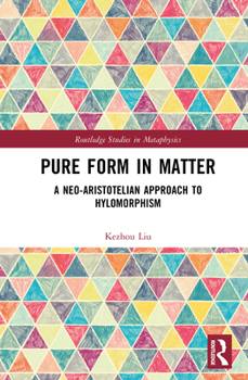 Hardcover Pure Form in Matter: A Neo-Aristotelian Approach to Hylomorphism Book
