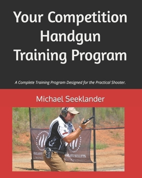 Paperback Your Competition Handgun Training Program: A complete training program designed for the practical shooter. Book