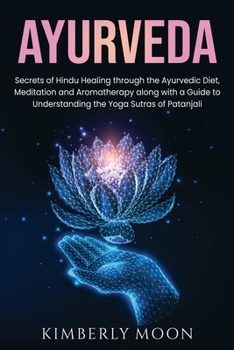 Paperback Ayurveda: Secrets of Hindu Healing through the Ayurvedic Diet, Meditation and Aromatherapy along with a Guide to Understanding t Book