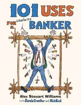 Hardcover 101 Uses for a Banker: Hung, Overdrawn and Quatered Book