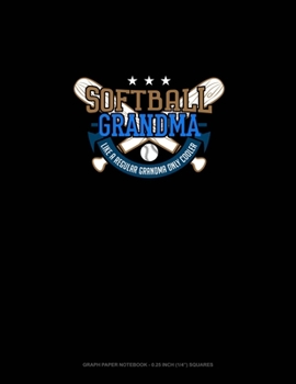 Paperback Softball Grandma Like A Regular Grandma Only Cooler: Graph Paper Notebook - 0.25 Inch (1/4") Squares Book