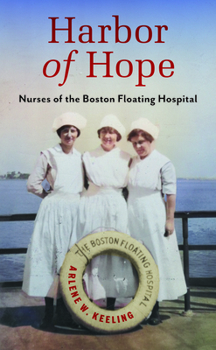 Harbor of Hope: Nurses of the Boston Floating Hospital