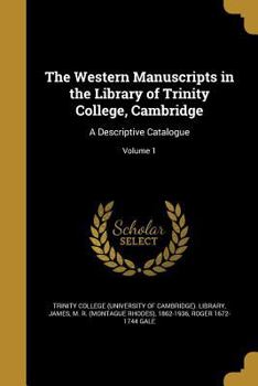 Paperback The Western Manuscripts in the Library of Trinity College, Cambridge: A Descriptive Catalogue; Volume 1 Book