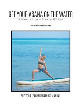 Paperback Get Your Asana on the Water: A Complete Guide to Teaching SUP Yoga Book