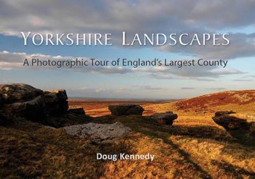 Hardcover Yorkshire Landscapes: A Photographic Tour of England's Largest and Most Varied County Book