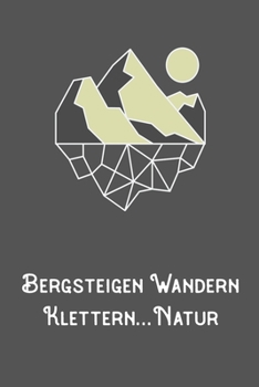 Bergsteigen Wandern Klettern Natur: A5 120 Seiten Aufgabenkalender Kalender zum Selbstgestalten für Wanderer Bergsteiger Kletterer und Naturfreund (German Edition)