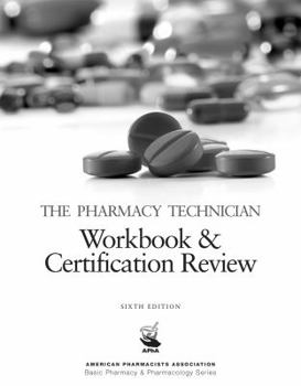 Paperback The Pharmacy Technician Workbook & Certification Review, 6e (American Pharmacists Association Basic Pharmacy & Pharmacology Series) Book