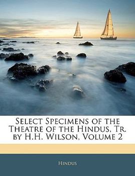 Paperback Select Specimens of the Theatre of the Hindus, Tr. by H.H. Wilson, Volume 2 Book