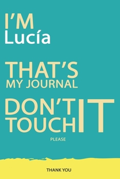 Lucía : DON'T TOUCH MY NOTEBOOK PLEASE Unique customized Gift for Lucía - Journal for Girls / Women with beautiful colors Blue and Yellow, Journal to ... female ( Lucía notebook): best gift for Lucía