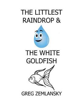 Paperback The Littlest Raindrop & The White Goldfish Book